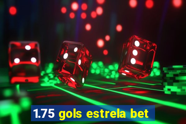 1.75 gols estrela bet